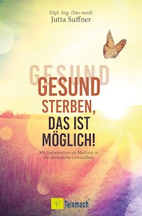 Gesund sterben, das ist möglich! - Jutta Suffner - E-Book