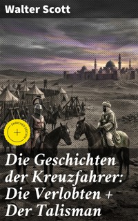 Die Geschichten der Kreuzfahrer: Die Verlobten + Der Talisman - Walter Scott - E-Book