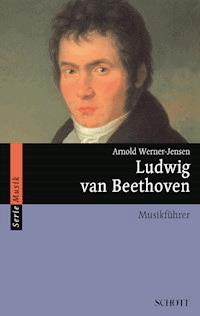 Ludwig van Beethoven - Arnold Werner-Jensen - E-Book