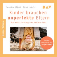 Kinder brauchen unperfekte Eltern. Warum Erziehung von Fehlern lebt. Bonus: Gespräche mit Jesper Juul - Caroline Märki - Hörbuch