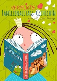 Verflixte Familienalltagsgschichtn - Bettina Kalandra - E-Book