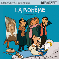 Die ZEIT-Edition "Große Oper für kleine Hörer", La Bohème (ungekürzt) - Giacomo Puccini - Hörbuch