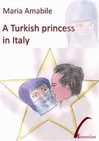 A Turkish princess in Italy - Maria Amabile - E-Book