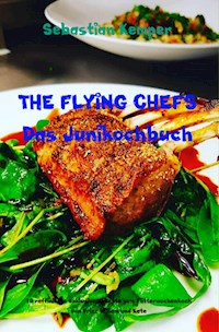 THE FLYING CHEFS Das Junikochbuch - Sebastian Kemper - E-Book