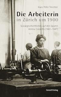 Die Arbeiterin in Zürich um 1900 - Hans Peter Treichler - E-Book
