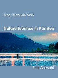 Naturerlebnisse in Kärnten - Mag. Manuela Molk - E-Book
