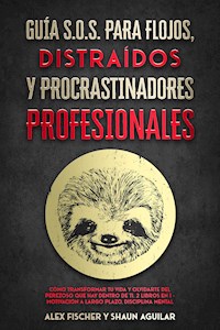 Guía S.O.S. para Flojos, Distraídos y Procrastinadores Profesionales - Shaun Aguilar - E-Book