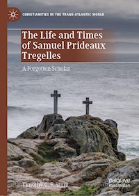 The Life and Times of Samuel Prideaux Tregelles - Timothy C. F. Stunt - E-Book