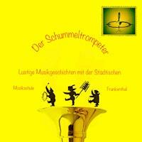Der Schummeltrompeter - Lustige Musikgeschichten mit der Städtischen Musikschule Frankenthal - Evgeni Orkin - Hörbuch