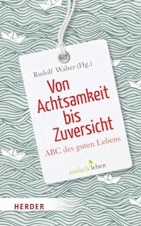 Von Achtsamkeit bis Zuversicht -  - E-Book