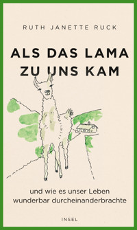 Als das Lama zu uns kam und wie es unser Leben wunderbar durcheinanderbrachte - Ruth Janette Ruck - E-Book