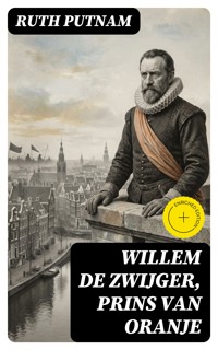 Willem de Zwijger, Prins van Oranje - Ruth Putnam - E-Book