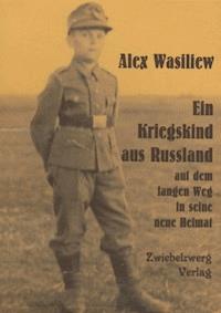 Ein Kriegskind aus Russland auf dem langen Weg in seine neue Heimat - Alex Wasiliew - E-Book