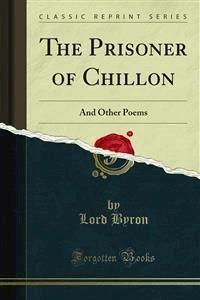 The Prisoner of Chillon - Lord Byron - E-Book