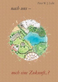 Nach uns - noch eine Zukunft - Peter W. J. Licht - E-Book