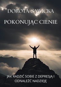 Pokonując cienie - Dorota Sawicka - E-Book