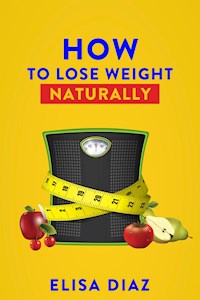 how to lose weight naturally - Elisa Díaz - E-Book
