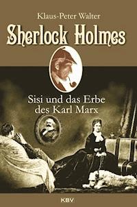 Sherlock Holmes, Sisi und das Erbe des Karl Marx - Klaus-Peter Walter - E-Book