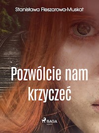 Pozwólcie nam krzyczeć  - Stanisława Fleszarowa-Muskat - E-Book