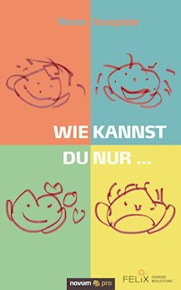 Wie kannst du nur ... - Werner Nussgraber - E-Book