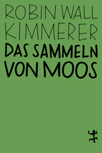 Das Sammeln von Moos - Robin Wall Kimmerer - E-Book