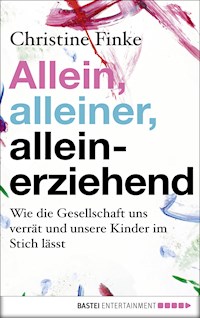 Allein, alleiner, alleinerziehend - Christine Finke - E-Book