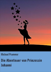Die Abenteuer von Prinzessin Johanni - Michael Prammer - E-Book