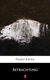 Betrachtung - Franz  kafka - E-Book