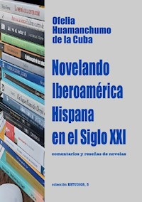 Novelando Iberoamérica Hispana en el Siglo XXI - Ofelia Huamanchumo de la Cuba - E-Book