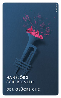 Der Glückliche - Hansjörg Schertenleib - E-Book