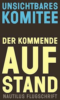 Der kommende Aufstand - Unsichtbares Komitee - E-Book
