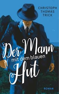 Der Mann mit dem blauen Hut - Christoph Thomas Trick - E-Book