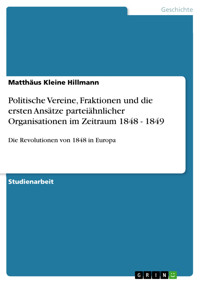 Politische Vereine, Fraktionen und die ersten Ansätze parteiähnlicher Organisationen im Zeitraum 1848 - 1849 - Matthäus Kleine Hillmann - E-Book