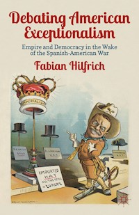Debating American Exceptionalism - F. Hilfrich - E-Book