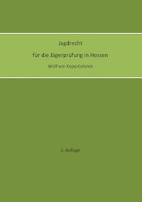 Jagdrecht für die Jägerprüfung in Hessen (2. Auflage) - Wolf von Kopp-Colomb - E-Book