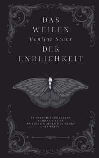 Das Weilen der Endlichkeit - Bonifaz Stuhr - E-Book