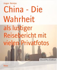 China - Die Wahrheit - Jürgen Reintjes - E-Book