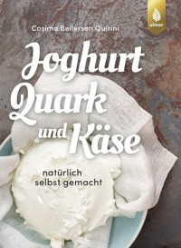 Joghurt, Quark und Käse - Cosima Bellersen Quirini - E-Book