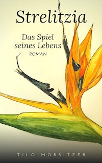Strelitzia - Das Spiel seines Lebens - Tilo Morbitzer - E-Book