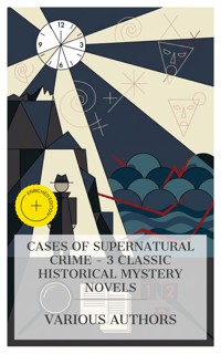 Cases of Supernatural Crime – 3 Classic Historical Mystery Novels - Allan Pinkerton - E-Book