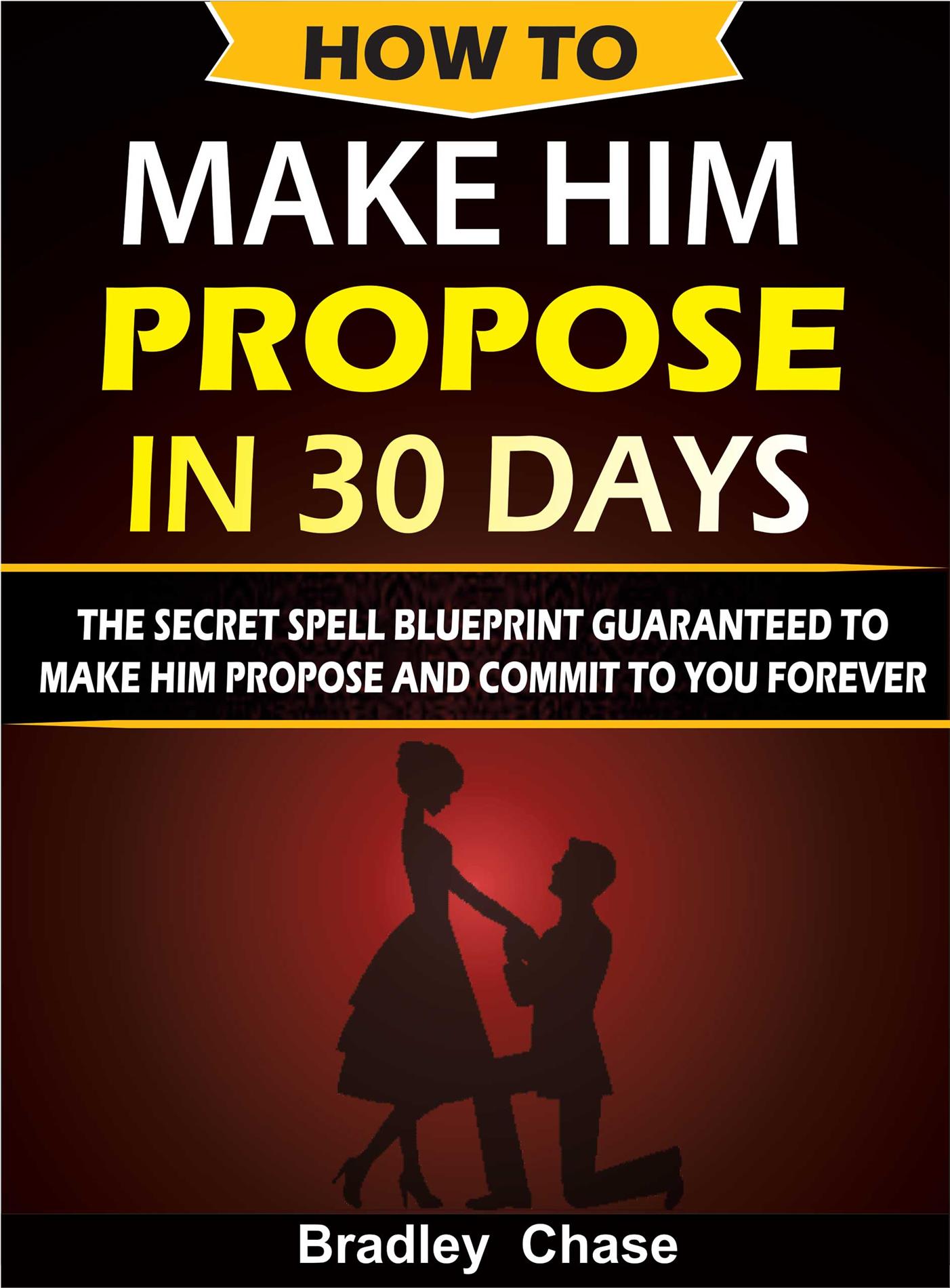 How To Make Him Propose In 30 Days - BRADLEY CHASE - E-Book