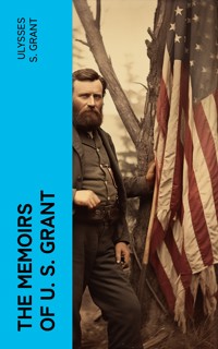 The Memoirs of U. S. Grant - Ulysses S. Grant - E-Book