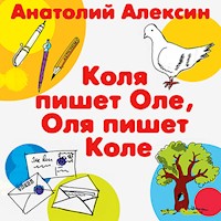 Коля пишет Оле, Оля пишет Коле - Анатолий Алексин - Hörbuch