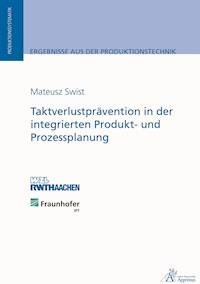 Taktverlustprävention in der integrierten Produkt- und Prozessplanung - Mateusz Swist - E-Book