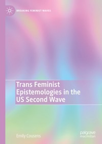Trans Feminist Epistemologies in the US Second Wave - Emily Cousens - E-Book