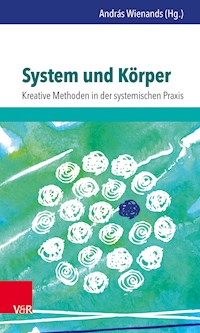 System und Körper: Kreative Methoden in der systemischen Praxis - András Wienands - E-Book