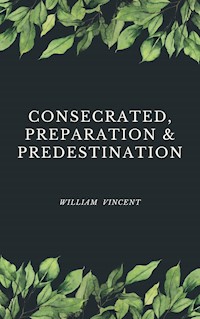 Consecrated, Preparation & Predestination - William Vincent - E-Book