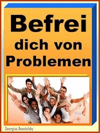 Befrei dich von Deinen Problemen - Georgius Anastolsky - E-Book