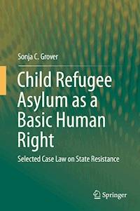 Child Refugee Asylum as a Basic Human Right - Sonja C. Grover - E-Book