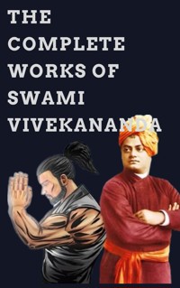 The Complete Works of Swami Vivekananda - Swami Vivekananda - E-Book